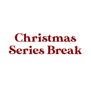 Christmas Series Break